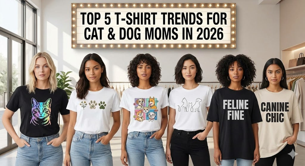 Top 5 T-Shirt Trends for Cat & Dog Moms in 2026