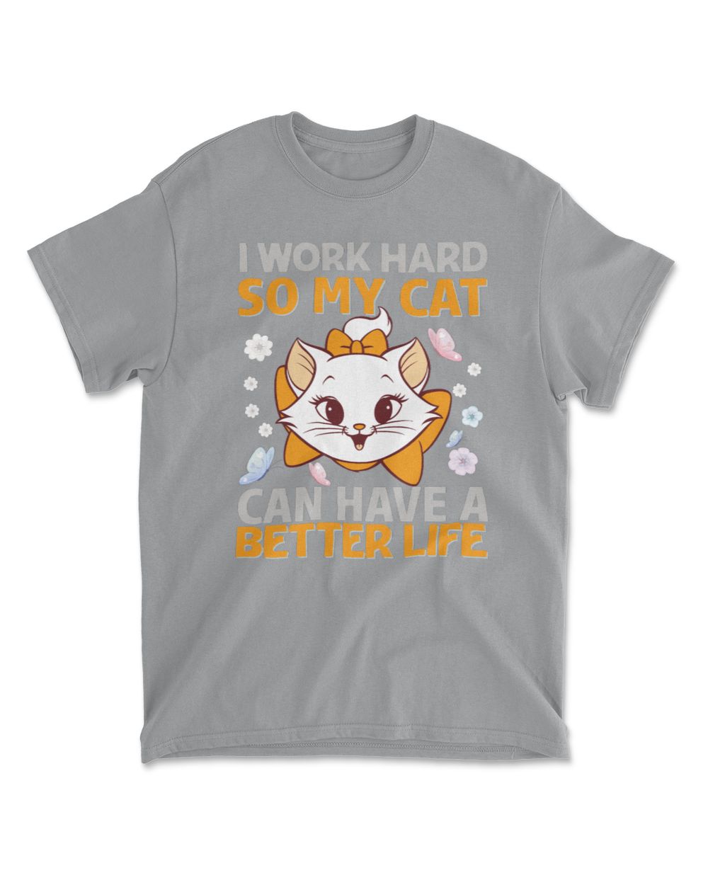 Funny quote I WORK HARD SO MY CAT CAN HAVE A BETTER LIFE