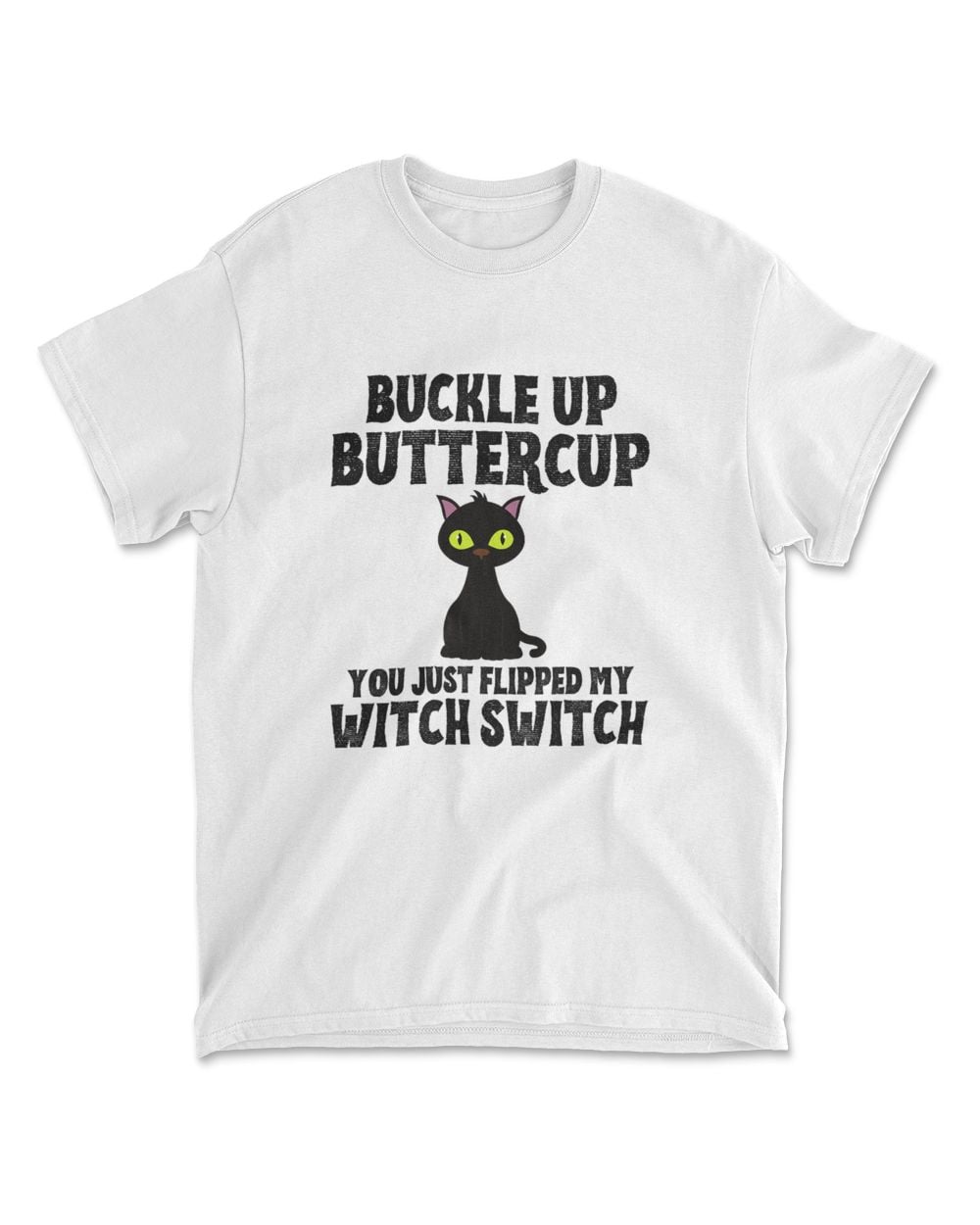 Cat Buckle Up Buttercup You Just Flipped My Witch Switch T-Shirt (7)