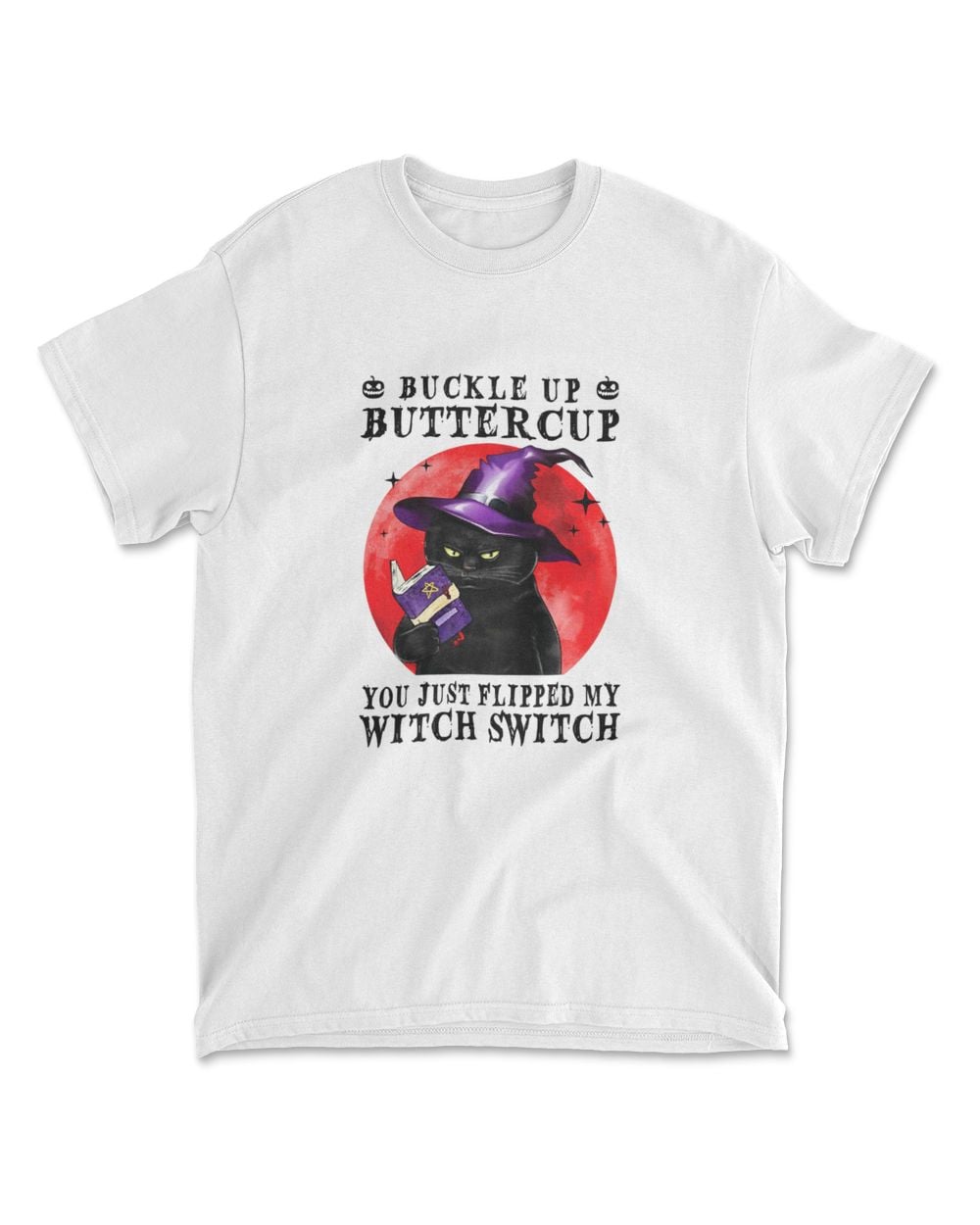 Cat Buckle Up Buttercup You Just Flipped My Witch Switch T-Shirt (3)