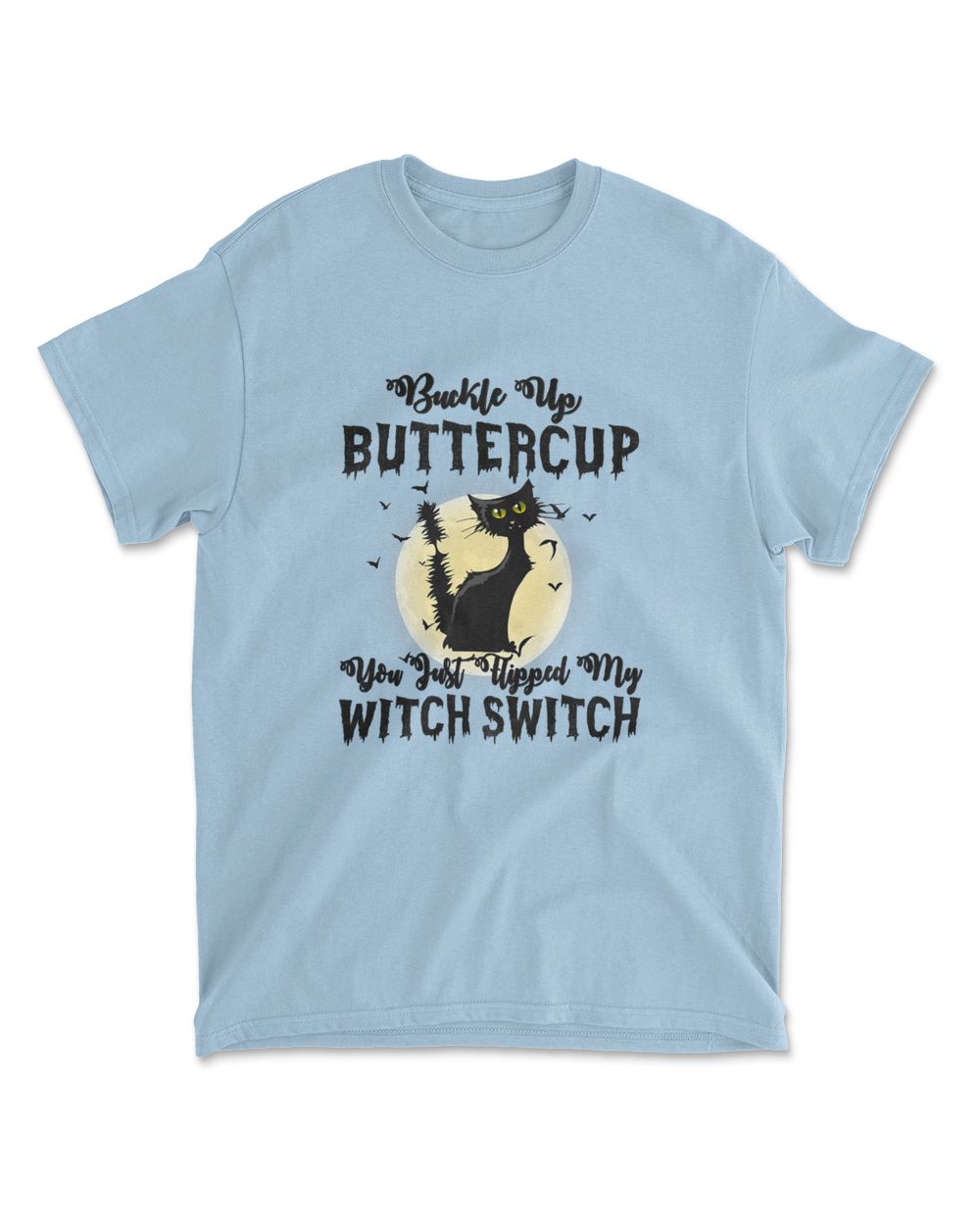 Cat Buckle Up Buttercup You Just Flipped My Witch Switch T-Shirt (9)