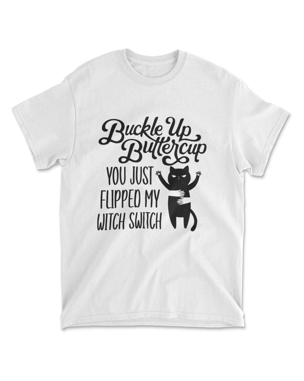 Cat Buckle Up Buttercup You Just Flipped My Witch Switch T-Shirt (6)