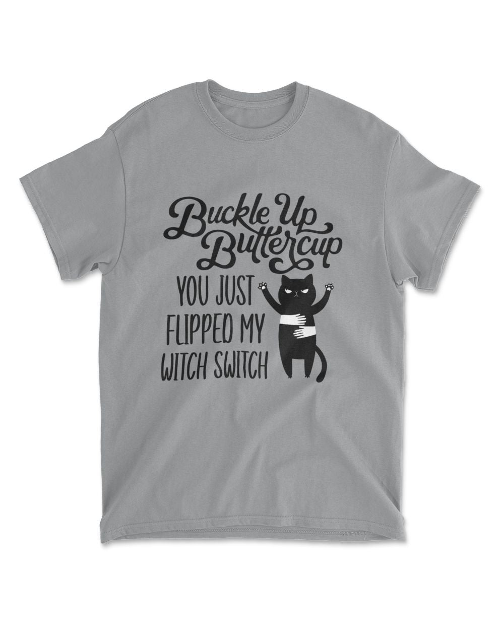 Cat Buckle Up Buttercup You Just Flipped My Witch Switch T-Shirt (6)