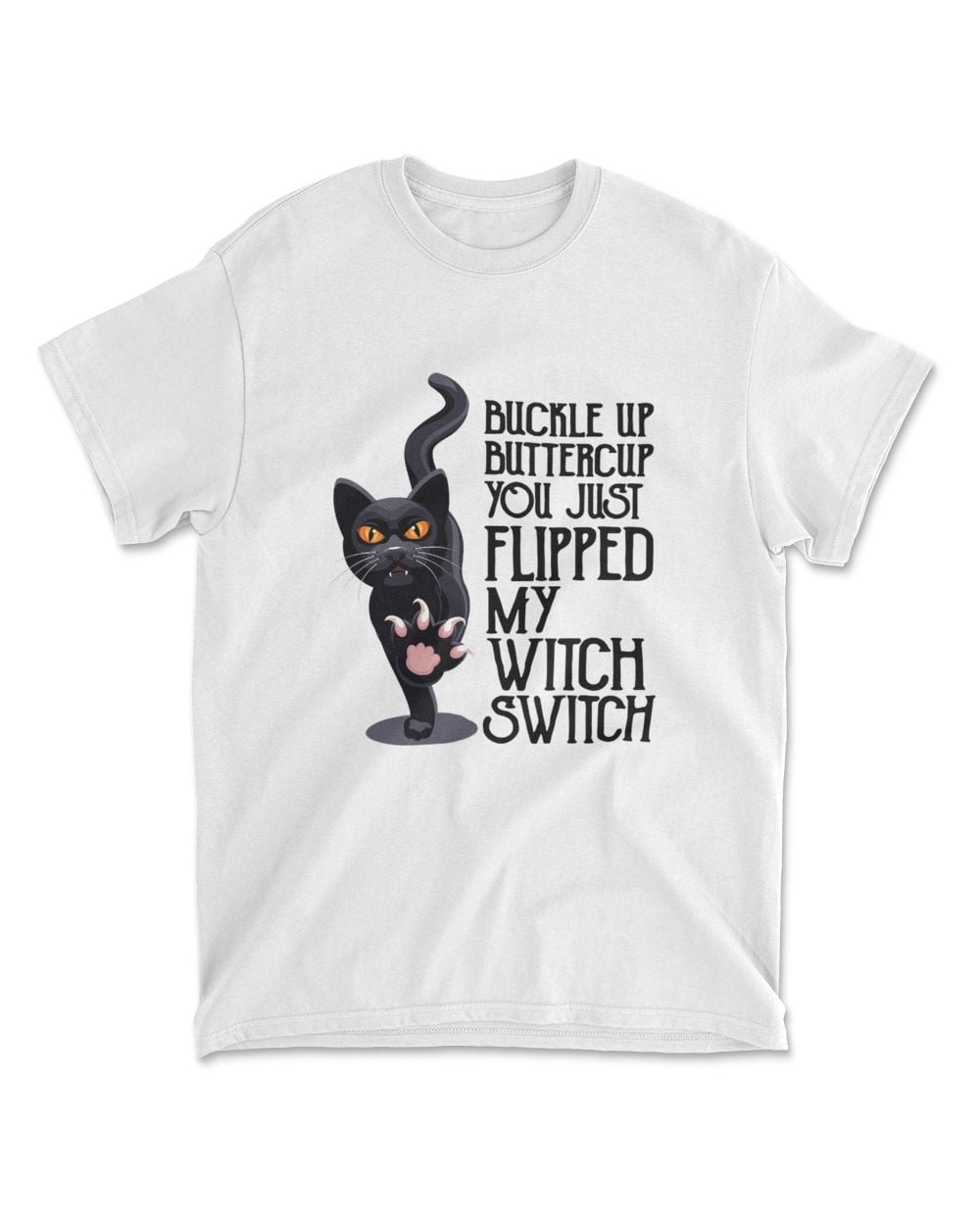 Cat Buckle Up Buttercup You Just Flipped My Witch Switch T-Shirt (10)