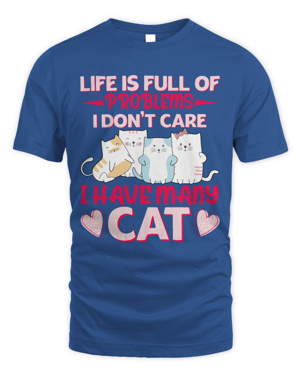 Life is full of problems i don't care i have many cat