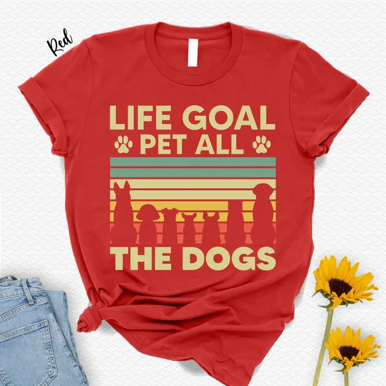 Life Goal Pet All The Dogs T-Shirt - Dog Lover Animal Tee