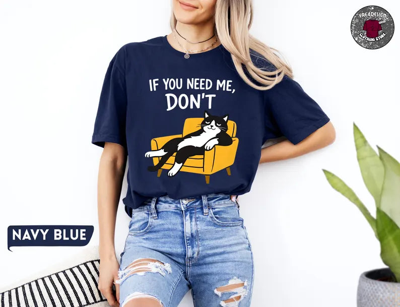 If You Need Me Don’t Funny Cat T-Shirt, Sarcastic Humor Gift, Lazy Black Cat Lover Graphic Tee for Introverts and Cat Moms